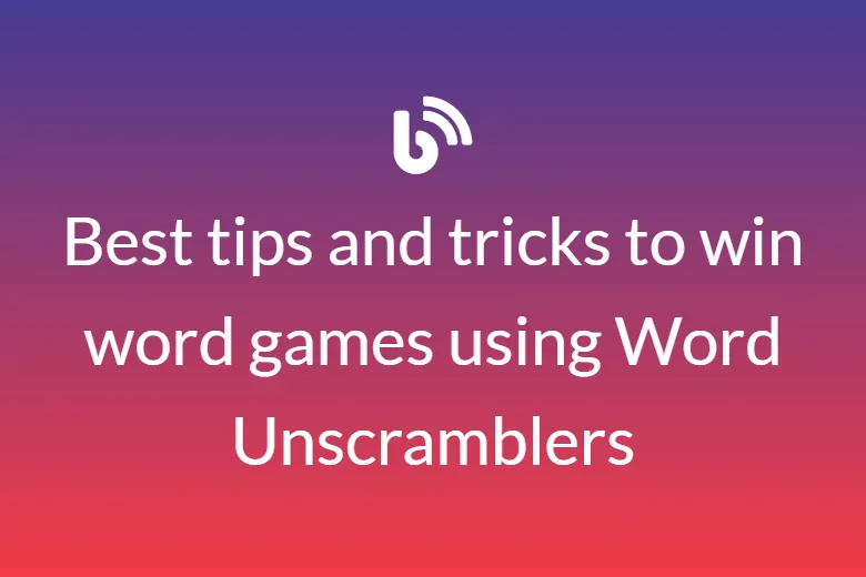 Best tips and tricks to win word games using Word Unscramblers