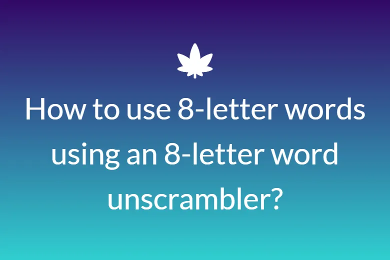 How to use 8-letter words using an 8-letter word unscrambler?